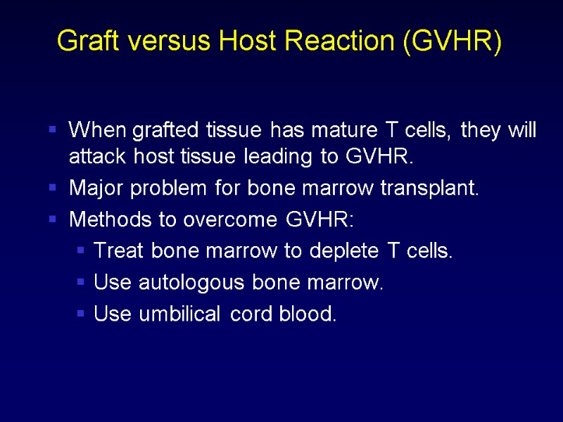 Graft versus Host Reaction (GVHR) When grafted tissue has mature T cells, they will
